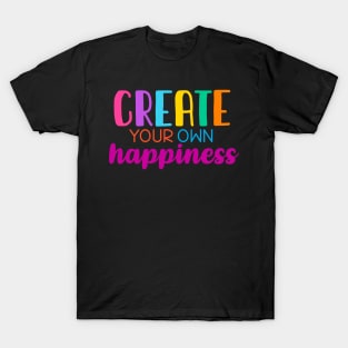 Create your own happiness T-Shirt